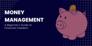 Money Management 101 A Beginner's Guide to Financial Freedom