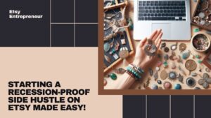 How to Start a Recession-Proof Side Hustle on Etsy