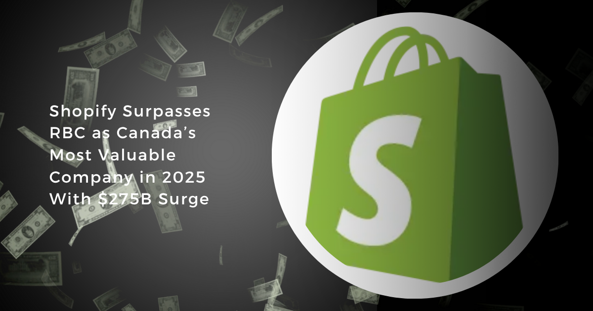 Shopify overtakes RBC in 2025 as Canada’s most valuable company with $275B market value
